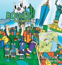 Cover image for Roundy and Friends - New York: Soccertowns Libro 7 en Espanol