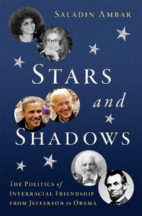 Cover image for Stars and Shadows: The Politics of Interracial Friendship from Jefferson to Obama