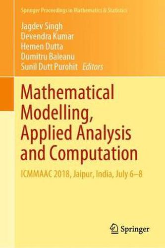 Cover image for Mathematical Modelling, Applied Analysis and Computation: ICMMAAC 2018, Jaipur, India, July 6-8