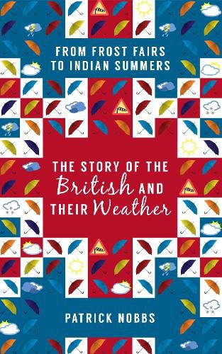 Cover image for The Story of the British and Their Weather: From Frost Fairs to Indian Summers