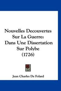 Cover image for Nouvelles Decouvertes Sur La Guerre: Dans Une Dissertation Sur Polybe (1726)