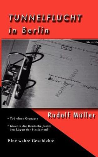 Cover image for Tunnelflucht in Berlin: Tod eines Grenzers / Glaubte die Deutsche Justiz den Lugen der Stasiakten?