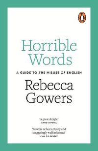Cover image for Horrible Words: A Guide to the Misuse of English