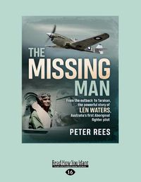 Cover image for The Missing Man: From the outback to Tarakan, the powerful story of Len Waters, the RAAF's only WWII Aboriginal fighter pilot