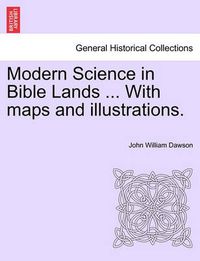 Cover image for Modern Science in Bible Lands ... With maps and illustrations.