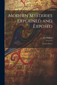 Cover image for Modern Mysteries Explained and Exposed