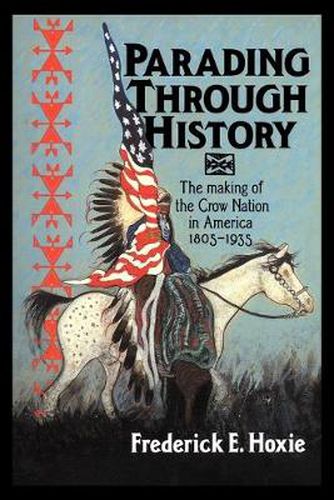 Cover image for Parading through History: The Making of the Crow Nation in America 1805-1935