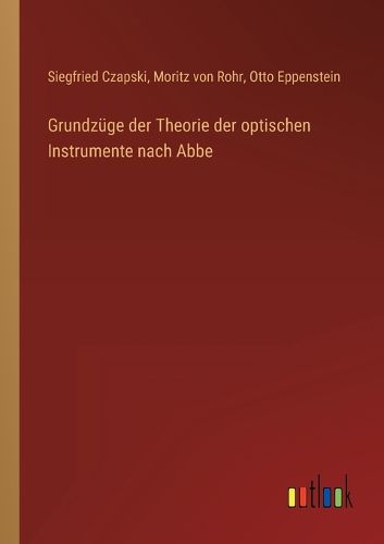 Cover image for Grundzuege der Theorie der optischen Instrumente nach Abbe