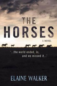Cover image for The Horses: '...the world ended, Jo, and we missed it...