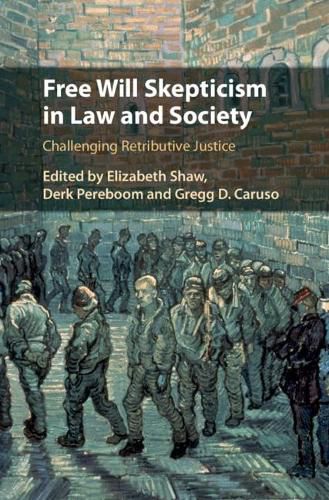 Free Will Skepticism in Law and Society: Challenging Retributive Justice