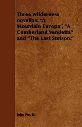 Cover image for Three Wilderness Novellas: A Mountain Europa, a Cumberland Vendetta and the Last Stetson.