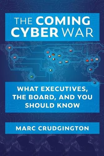 Cover image for The Coming Cyber War: What Executives, the Board, and You Should Know
