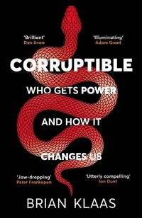 Cover image for Corruptible: Who Gets Power and How it Changes Us