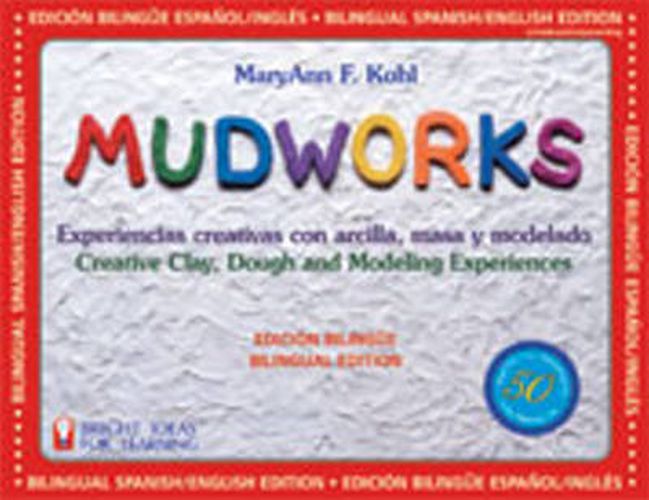 Cover image for Mudworks Bilingual Edition-Edicion bilingue: Experiencias creativas con arcilla, masa y modelado