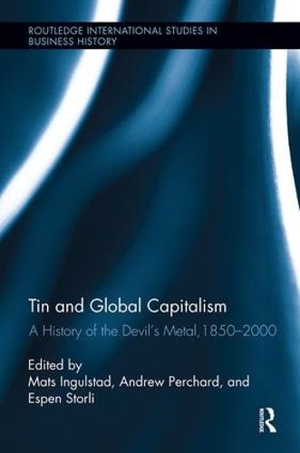 Cover image for Tin and Global Capitalism, 1850-2000: A History of  the Devil's Metal