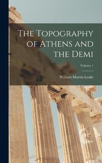 Cover image for The Topography of Athens and the Demi; Volume 1