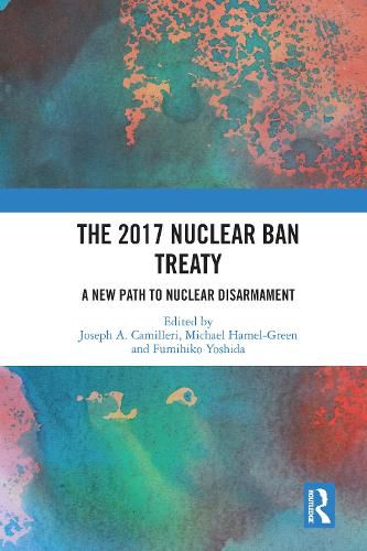 The 2017 Nuclear Ban Treaty: A New Path to Nuclear Disarmament