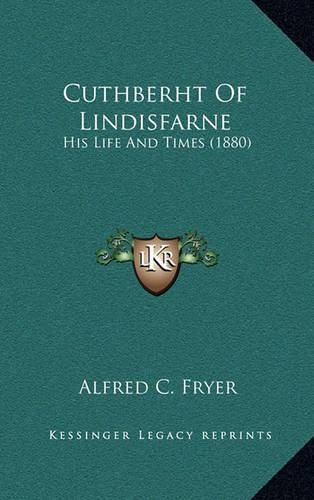 Cover image for Cuthberht of Lindisfarne: His Life and Times (1880)