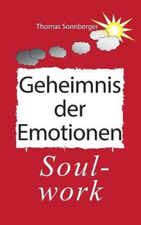 Cover image for Das Geheimnis der Emotionen: Soul-work, Konzentration ist eine Liebesbeziehung