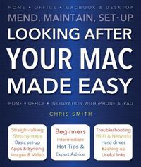 Cover image for Looking After Your Mac Made Easy: Mend, Maintain, Set-Up
