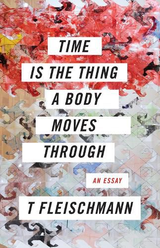Cover image for Time Is the Thing a Body Moves Through
