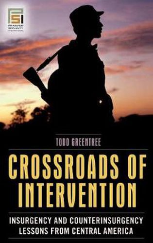 Cover image for Crossroads of Intervention: Insurgency and Counterinsurgency Lessons from Central America