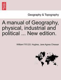 Cover image for A Manual of Geography, Physical, Industrial and Political ... New Edition.