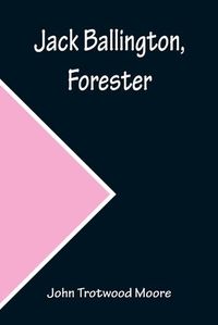 Cover image for Jack Ballington, Forester