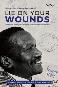 Cover image for Lie on your wounds: The prison correspondence of Robert Mangaliso Sobukwe