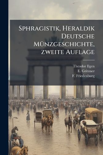 Cover image for Sphragistik, Heraldik Deutsche Muenzgeschichte, zweite Auflage