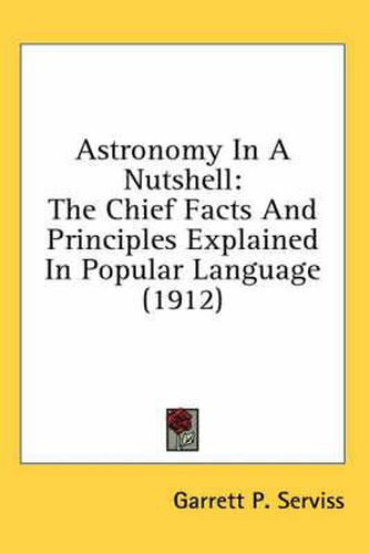 Cover image for Astronomy in a Nutshell: The Chief Facts and Principles Explained in Popular Language (1912)