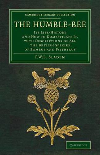 Cover image for The Humble-Bee: Its Life-History and How to Domesticate it, with Descriptions of All the British Species of Bombus and Psithyrus