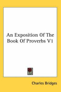 Cover image for An Exposition Of The Book Of Proverbs V1