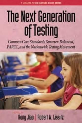 Cover image for The Next Generation of Testing: Common Core Standards, Smarter-Balanced, PARCC, and the Nationwide Testing Movement