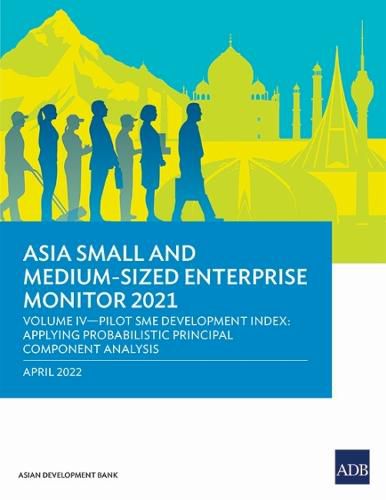 Cover image for Asia Small and Medium-Sized Enterprise Monitor 2021: Volume IV-Pilot SME Development Index: Applying Probabilistic Principal Component Analysis