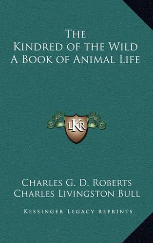 The Kindred of the Wild a Book of Animal Life