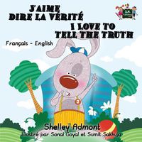 Cover image for I Love to Tell the Truth: French English Bilingual Edition