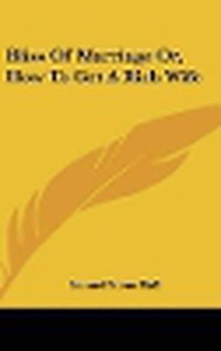 Cover image for Bliss of Marriage Or, How to Get a Rich Wife