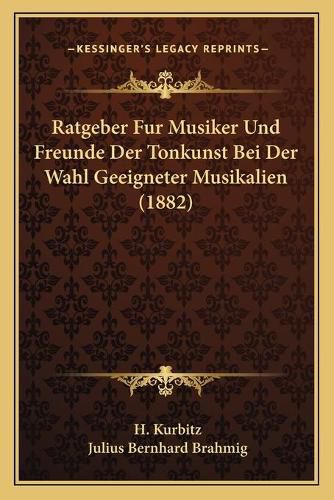 Cover image for Ratgeber Fur Musiker Und Freunde Der Tonkunst Bei Der Wahl Geeigneter Musikalien (1882)