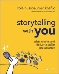 Cover image for Storytelling with You: Plan, Create, and Deliver a  Stellar Presentation