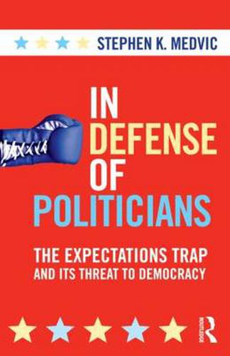 Cover image for In Defense of Politicians: The Expectations Trap and Its Threat to Democracy