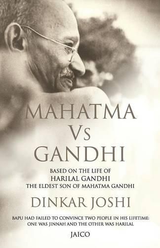 Mahatma vs Gandhi: Based on the Life of Harilal Gandhi, the Eldest Son of Mahatma Gandhi