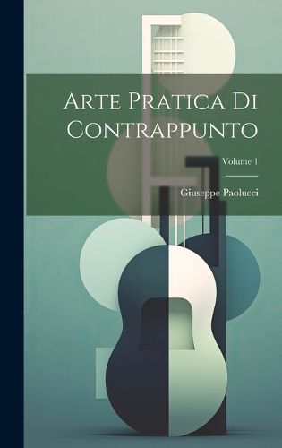 Cover image for Arte Pratica Di Contrappunto; Volume 1