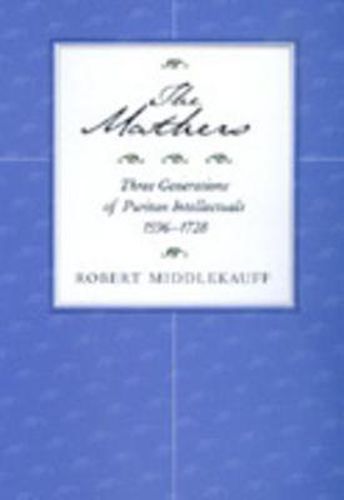 Cover image for The Mathers: Three Generations of Puritan Intellectuals, 1596-1728