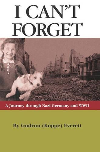 Cover image for I Can't Forget: A Journey Through Nazi Germany and WWII