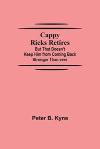 Cover image for Cappy Ricks Retires: But That Doesn't Keep Him from Coming Back Stronger Than ever