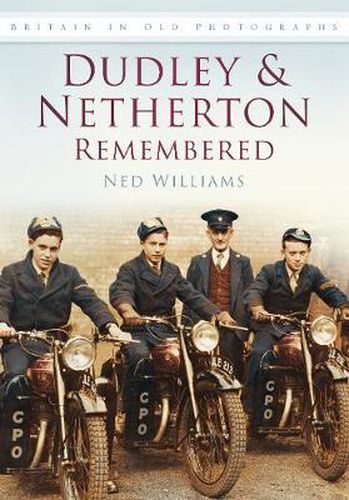 Cover image for Dudley and Netherton Remembered: Britain in Old Photographs