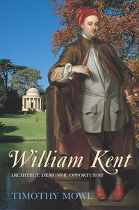 Cover image for William Kent: Architect, Designer, Opportunist