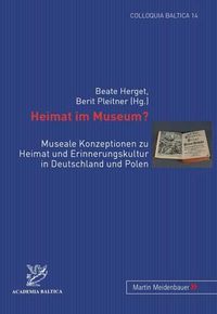 Cover image for Heimat Im Museum?: Museale Konzeptionen Zu Heimat Und Erinnerungskultur in Deutschland Und Polen