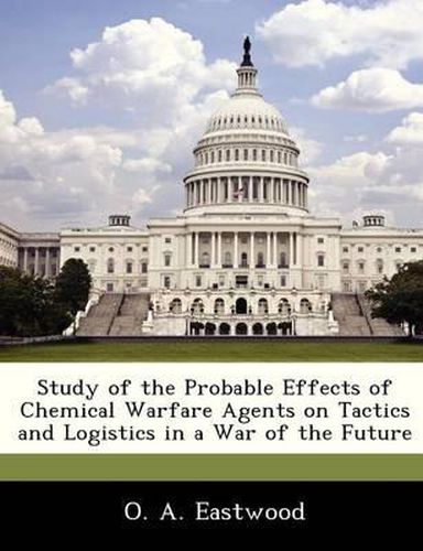 Cover image for Study of the Probable Effects of Chemical Warfare Agents on Tactics and Logistics in a War of the Future